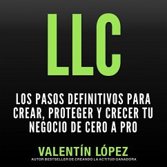 Llc los Pasos Definitivos para Crear, Proteger y Crecer TU Negocio de Cero a Pro (MP3-Download) - López, Valentín