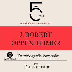 J. Robert Oppenheimer: Kurzbiografie kompakt (MP3-Download) - 5 Minuten; 5 Minuten Biografien; Fritsche, Jürgen