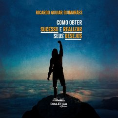 Como obter sucesso e realizar seus desejos (MP3-Download) - Guimarães, Ricardo Aguiar