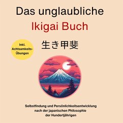 Das unglaubliche Ikigai Buch-Selbstfindung und Persönlichkeitsentwicklung (MP3-Download) - Burntal, Sebastian; Niura, Hiroto