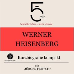 Werner Heisenberg: Kurzbiografie kompakt (MP3-Download) - 5 Minuten; 5 Minuten Biografien; Fritsche, Jürgen