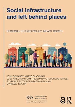 Social infrastructure and left behind places (eBook, PDF) - Tomaney, John; Blackman, Maeve; Natarajan, Lucy; Panayotopoulos-Tsiros, Dimitrios; Sutcliffe-Braithwaite, Florence; Taylor, Myfanwy