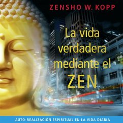 La Vida Verdadera Mediante el Zen (MP3-Download) - Kopp, Zensho W.