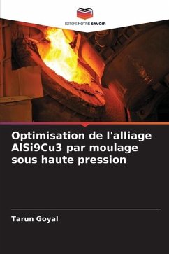 Optimisation de l'alliage AlSi9Cu3 par moulage sous haute pression - Goyal, Tarun