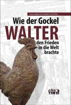 Wie der Gockel Walter den Frieden in die Welt brachte - Müller, Walter;Sens, Martina