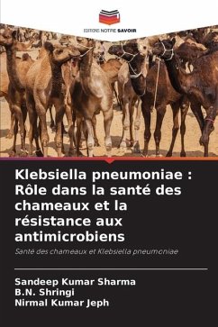 Klebsiella pneumoniae : Rôle dans la santé des chameaux et la résistance aux antimicrobiens - Sharma, Sandeep Kumar;Shringi, B.N.;Jeph, Nirmal Kumar