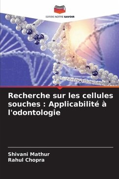 Recherche sur les cellules souches : Applicabilité à l'odontologie - Mathur, Shivani;Chopra, Rahul