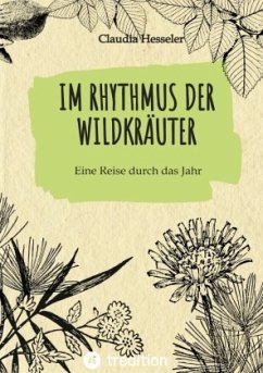 Wildkräuter Kochbuch: Im Rhythmus der Wildkräuter - Hesseler, Claudia