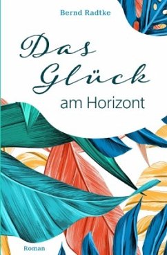 Das Glück am Horizont - Radtke, Bernd