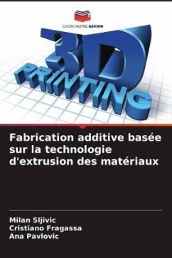 Fabrication additive basée sur la technologie d'extrusion des matériaux - Sljivic, Milan;Fragassa, Cristiano;Pavlovic, Ana