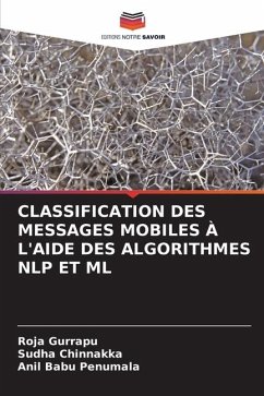 CLASSIFICATION DES MESSAGES MOBILES À L'AIDE DES ALGORITHMES NLP ET ML - Gurrapu, Roja;Chinnakka, Sudha;Penumala, Anil Babu