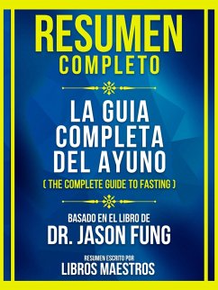 Resumen Completo - La Guia Completa Del Ayuno (The Complete Guide To Fasting) - Basado En El Libro De Dr. Jason Fung (eBook, ePUB) - Maestros, Libros; Maestros, Libros