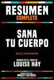 Resumen Completo - Sana Tu Cuerpo (Heal Your Body) - Basado En El Libro De Louise Hay (eBook, ePUB) Resumen Completo - Sana Tu Cuerpo (Heal Your Body) - Basado En El Libro De Louise Hay (eBook, ePUB)