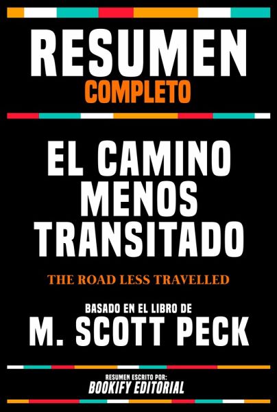 Resumen Completo - El Camino Menos Transitado (The Road Less Travelled) - Basado En El Libro De M. Scott Peck (eBook, ePUB) Resumen Completo - El Camino Menos Transitado (The Road Less Travelled) - Basado En El Libro De M. Scott Peck (eBook, ePUB)