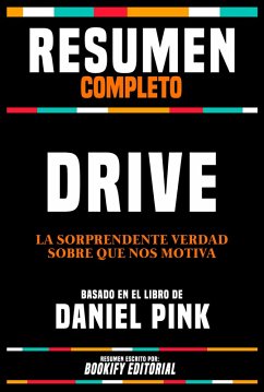 Resumen Completo - Drive - La Sorprendente Verdad Sobre Que Nos Motiva - Basado En El Libro De Daniel Pink (eBook, ePUB) - Editorial, Bookify; Editorial, Bookify