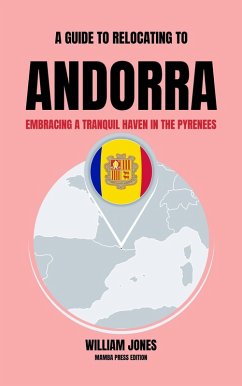 A Guide to Relocating to Andorra: Embracing a Tranquil Haven in the Pyrenees (eBook, ePUB) - Jones, William