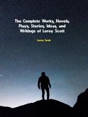 The Complete Works, Novels, Plays, Stories, Ideas, and Writings of Leroy Scott (eBook, ePUB)