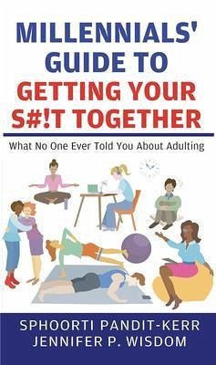 Millennials' Guide to Getting Your S#!t Together (eBook, ePUB) - Pandit-Kerr, Sphoorti; Wisdom, Jennifer P.