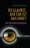 Du glaubst, der Tod ist das Ende? (eBook, ePUB)