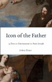 Icon of the Father: 33 Days to Entrustment to Saint Joseph (eBook, ePUB)
