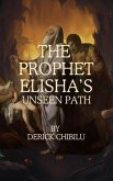 "The Prophet Elisha's Unseen Path" (eBook, ePUB) "The Prophet Elisha's Unseen Path" (eBook, ePUB)