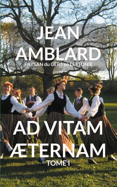 Ad Vitam Æternam Tome I (eBook, ePUB) - Amblard paysan du Gers en Lettonie, Jean