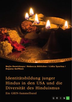 Identitätsbildung junger Hindus in den USA und die Diversität des Hinduismus. Eine kritische Betrachtung von Kastensystem, Verehrungsritualen und Hochzeitsbräuchen (eBook, PDF) - Demirkaya, Nejla; Böttcher, Rebecca; Tyurina, Lidia; Geffken, Dajana