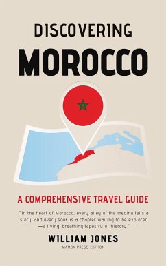 Discovering Morocco: A Comprehensive Travel Guide (eBook, ePUB) - Jones, William