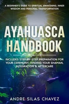 Ayahuasca Handbook (eBook, ePUB) - Chavez, Andre Silas