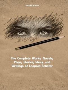 The Complete Works, Novels, Plays, Stories, Ideas, and Writings of Leopold Schefer (eBook, ePUB) - Leopold Schefer