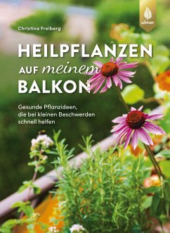 Heilpflanzen auf meinem Balkon (eBook, ePUB) - Freiberg, Christina