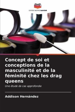Concept de soi et conceptions de la masculinité et de la féminité chez les drag queens - Hernández, Addison