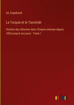 La Turquie et le Tanzimât - Engelhardt, Ed.