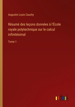 Résumé des leçons données à l'École royale polytechnique sur le calcul infinitésimal - Cauchy, Augustin Louis