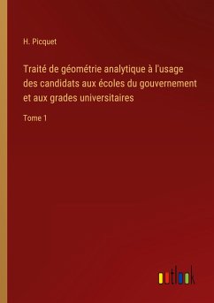 Traité de géométrie analytique à l'usage des candidats aux écoles du gouvernement et aux grades universitaires - Picquet, H.