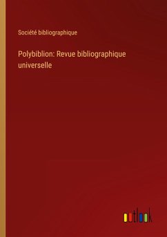 Polybiblion: Revue bibliographique universelle - Société Bibliographique