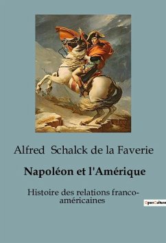 Napoléon et l'Amérique - Schalck De La Faverie, Alfred