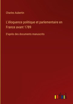 L'éloquence politique et parlementaire en France avant 1789