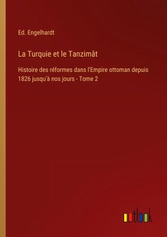 La Turquie et le Tanzimât - Engelhardt, Ed.