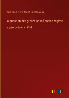 La question des grèves sous l'ancien regime - Bonnassieux, Louis Jean Pierre Marie