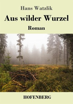 Aus wilder Wurzel - Watzlik, Hans