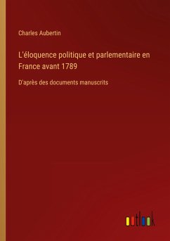 L'éloquence politique et parlementaire en France avant 1789