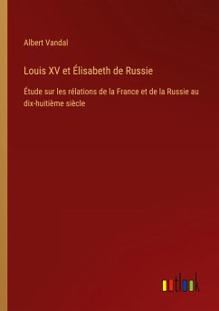 Louis XV et Élisabeth de Russie - Vandal, Albert