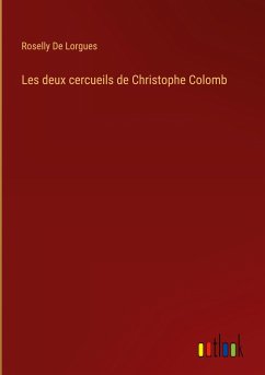 Les deux cercueils de Christophe Colomb - De Lorgues, Roselly