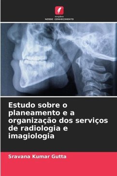 Estudo sobre o planeamento e a organização dos serviços de radiologia e imagiologia - Gutta, Sravana Kumar