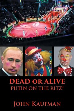 Dead or Alive Putin on the Ritz! - Kaufman, John
