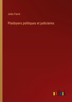 Plaidoyers politiques et judiciaires - Favre, Jules