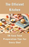 The Efficient Kitchen - 50 Easy Food Preparation Tips For Every Chef