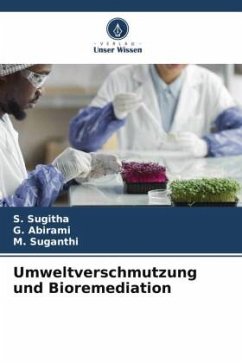 Umweltverschmutzung und Bioremediation - Sugitha, S.;Abirami, G.;Suganthi, M.