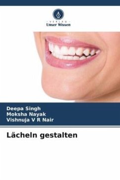 Lächeln gestalten - Singh, Deepa;Nayak, Moksha;Nair, Vishnuja V R